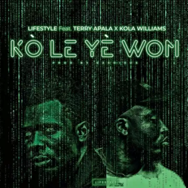 Kole Ye Won - Lifestyle ft. Terry Apala and Kola Williams